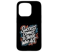 Success Comes to Those Who Act - Motivational Quote Case for iPhone 15 Pro