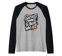 Success Comes to Those Who Act - Motivational Quote Raglan Baseball Tee