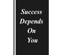 Success Depends On You. Notebook: A Minimalist Motivational Notebook for Daily Notes, Journaling, and Quiet Progress