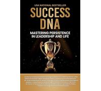 Success DNA: Mastering Persistence in Leadership and Life