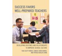 Success Favors Well-Prepared Teachers : Developing Routines & Relationships to Improve School Culture