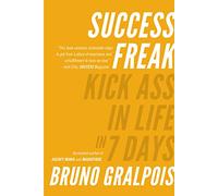 Success Freak: Kick Ass in Life in 7 Days
