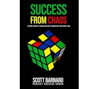 SUCCESS FROM CHAOS: The Root Causes of Failure and How to Consistently Rise Above Them
