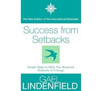 Success from Setbacks: Simple Steps to Help You Respond Positively to Change