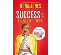 Success from the Inside Out: Power to Rise from the Past to a Fulfilling Future