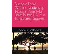 Success From Within: Leadership Lessons from My Time In the U.S. Air Force and Beyond