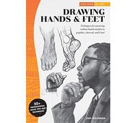 Success in Art: Drawing Hands & Feet: Techniques for mastering realistic hands and feet in graphite, charcoal, and Conte - 50+ Professional Artist Tips and Techniques