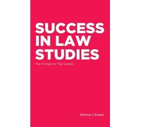 Success in Law Studies: The 10 Keys to Top Grades