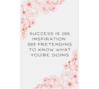 Success Is 10% Inspiration 90% Pretending To Know What You're Doing: Minimalist Motivational Journal - 6x9 Lined College Ruled Notebook, Small Composition Book, Gift for woman, 110 pages