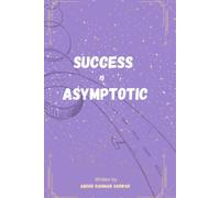 Success is Asymptotic: Why the Road to Success Matters More Than the Finish Line