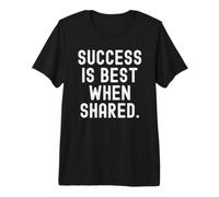 Success is Best When Shared Motivational Wisdom for Growth Premium T-Shirt