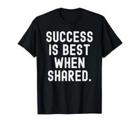 Success is Best When Shared Motivational Wisdom for Growth T-Shirt