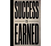 SUCCESS IS EARNED: A Bold Motivational Blank Lined Journal for Entrepreneurs, Daily Hustlers, Fitness Goals, and Turning Dreams Into Reality