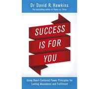 Success Is for You : Using Heart-Centered Power Principles for Lasting Abundance and Fulfillment