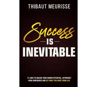 Success is Inevitable: 17 Laws to Unlock Your Hidden Potential, Skyrocket Your Confidence and Get What You Want from Life (Success principles)
