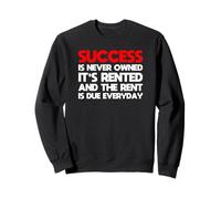 success is never owned it's rented motivation tshirt Sweatshirt