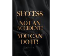 SUCCESS IS NOT AN ACCIDENT ! YOU CAN DO IT ! Notebook: A minimalist motivational notebook designed to inspire gentle progress