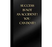 SUCCESS IS NOT AN ACCIDENT ! YOU CAN DO IT ! Notebook: A minimalist motivational notebook designed to inspire gentle progress