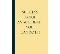 SUCCESS IS NOT AN ACCIDENT ! YOU CAN DO IT ! Notebook: A Minimalist Motivational Notebook for Daily Notes, Journaling, and Quiet Progress