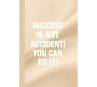 SUCCESS IS NOT AN ACCIDENT ! YOU CAN DO IT ! Notebook: A Minimalist Motivational Notebook for Daily Notes, Journaling, and Quiet Progress