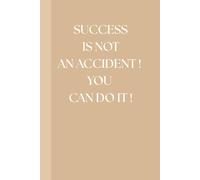 SUCCESS IS NOT AN ACCIDENT ! YOU CAN DO IT ! Notebook: A Minimalist Motivational Notebook for Daily Notes, Journaling, and Quiet Progress