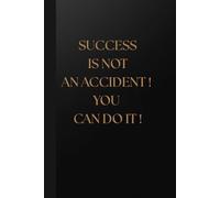 SUCCESS IS NOT AN ACCIDENT ! YOU CAN DO IT ! Notebook: Minimalist Motivational Journal , Inspirational Quote Notebook