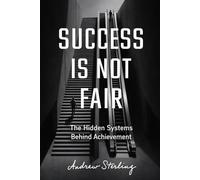 Success Is Not Fair: The Hidden Systems Behind Achievement