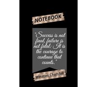 "Success is not final, failure is not fatal: It is the courage to continue that counts.": NOTEBOOK