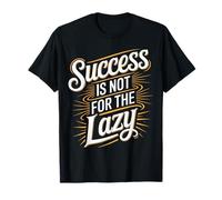 Success is Not for The Lazy Motivation Hustle Grind - T-Shirt