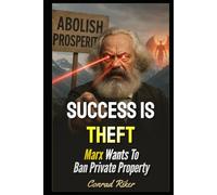 Success Is Theft: Marx Wants To Ban Private Property (Redpilled Progressive (satire))