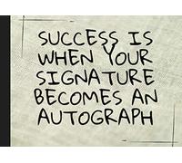 Success is when your signature becomes an autograph: Autograph Book | Signatures Scrapbook | Celebrity Autograph Book | For Kids and Adult | Blank ... for Autograph Hunters |Keepsake Memory Book