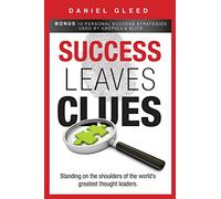 Success Leaves Clues: Standing on the Shoulders of the World’s Greatest Thought Leaders