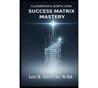 Success Matrix Mastery: Classroom's North Star
