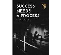 Success Needs A Process | Good things takes time: Motivated Notebook Journal for students, dreamers and doers