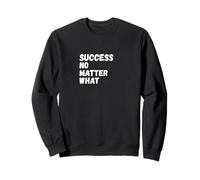 SUCCESS NO MATTER WHAT Sweatshirt