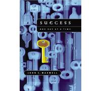 Success: One Day at a Time: The 7 Keys to Transform Your Life