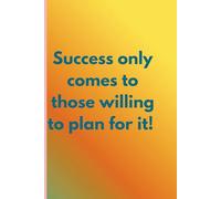 Success only comes to those willing to plan for it!