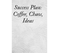 Success Plan: Coffee, Chaos, Ideas: Funny Notebook for Work, Gag Gift, Boss, Office, Secret Santa Gift for Coworker
