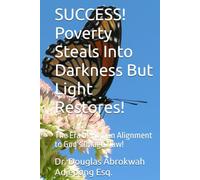 SUCCESS! Poverty Steals Into Darkness But Light Restores!: The Era of Human Alignment to God's Image Now!