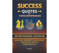 Success Quotes for Young Entrepreneurs: 100 Motivational Quotes on Business, Mindset, Leadership, Discipline, Money & Perseverance