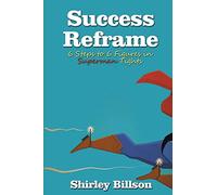 Success Reframe: 6 Steps to a 6 Figure Income in Superman Tights