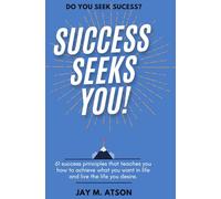 Success Seeks You!: 61 success principles that teaches you how to achieve what you want in life and live the life you desire. (The Prosperous Habits)