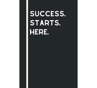Success Starts Here: Lined Notebook and Journal for Planning, Productivity & Positive Mindset | Goal Setting & Writing | Inspirational Gift for Friends & Family | 120 Pages