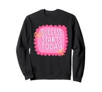 Success Starts Today Motivational Positive Mindset Sweatshirt