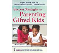 Success Strategies for Parenting Gifted Kids: Expert Advice From the National Association for Gifted Children