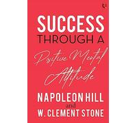 SUCCESS THROUGH A POSITIVE MENTAL ATTITUDE