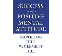 Success through a Positive Mental Attitude By Napoleon Hill & W.Clement Hill