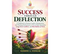 Success Through Deflection: A Guidebook for Business Leaders, Entrepreneurs, and Working Professionals to Win in Daily Operations, Long-Term Conflicts, and Mini-Battles at Work