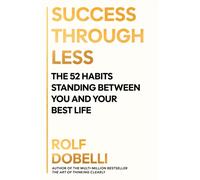 Success Through Less : The 52 Habits Standing Between You and Your Best Life