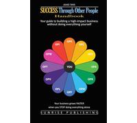 Success Through Other People: Handbook: The complete manual for building a high-impact business without doing everything yourself (The Complete Guide to Lifelong Success)